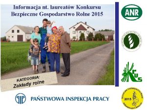 Informacja nt laureatw Konkursu Bezpieczne Gospodarstwo Rolne 2015