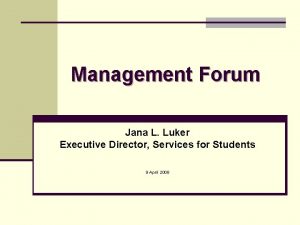 Management Forum Jana L Luker Executive Director Services