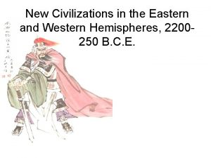 New Civilizations in the Eastern and Western Hemispheres