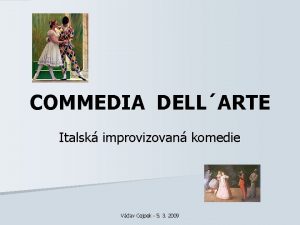 COMMEDIA DELLARTE Italsk improvizovan komedie Vclav Cejpek 5