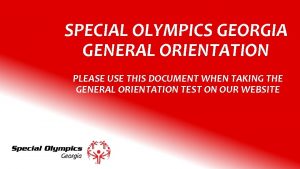 SPECIAL OLYMPICS GEORGIA GENERAL ORIENTATION PLEASE USE THIS