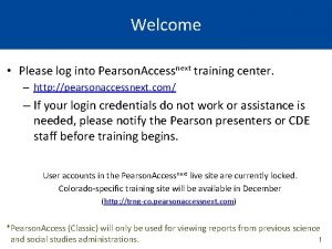 Welcome Please log into Pearson Accessnext training center