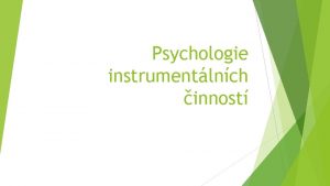 Psychologie instrumentlnch innost Vstupn instrukce Dobr den dnes