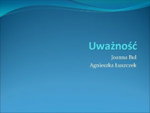 Uwano Joanna Bul Agnieszka uszczek Pragniemy przedstawi Wam