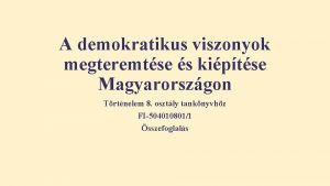 A demokratikus viszonyok megteremtse s kiptse Magyarorszgon Trtnelem