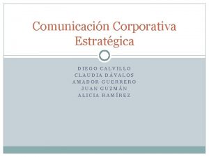 Comunicacin Corporativa Estratgica DIEGO CALVILLO CLAUDIA DVALOS AMADOR