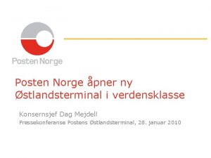 Posten Norge pner ny stlandsterminal i verdensklasse Konsernsjef