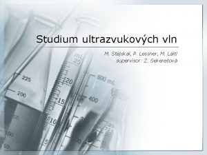 Studium ultrazvukovch vln M Stejskal P Lessner M