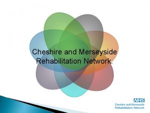 Cheshire and Merseyside Rehabilitation Network Network Establishment 2