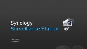 Synology Surveillance Station 20130218 Synology Inc About Synology