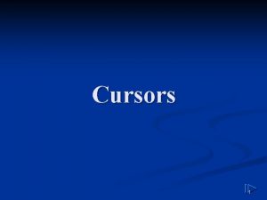 Cursors 1 SQL Cursor A cursor is a