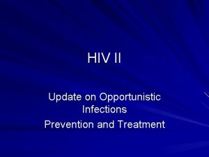 HIV II Update on Opportunistic Infections Prevention and