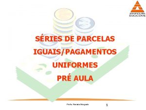 SRIES DE PARCELAS IGUAISPAGAMENTOS UNIFORMES PR AULA Profa