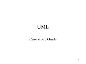 UML Case study Guide 1 UML adalah notasi