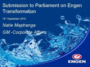 Submission to Parliament on Engen Transformation 15 th