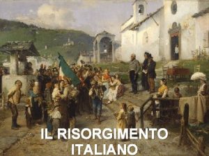 IL RISORGIMENTO ITALIANO Che cos il Risorgimento Per