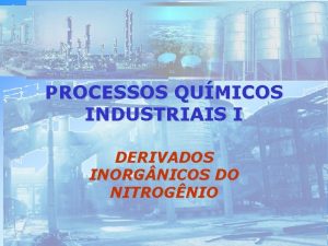 PROCESSOS QUMICOS INDUSTRIAIS I DERIVADOS INORG NICOS DO