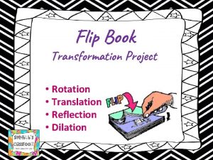 Flip Book Transformation Project Rotation Translation Reflection Dilation