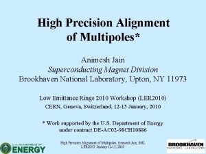 High Precision Alignment of Multipoles Animesh Jain Superconducting