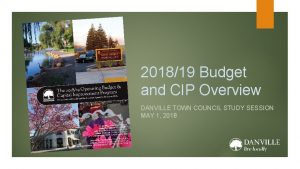 201819 Budget and CIP Overview DANVILLE TOWN COUNCIL
