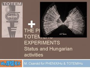 THE PHENIXRHIC AND TOTEMLHC EXPERIMENTS Status and Hungarian