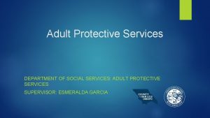 Adult Protective Services DEPARTMENT OF SOCIAL SERVICES ADULT