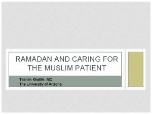RAMADAN AND CARING FOR THE MUSLIM PATIENT Tasnim