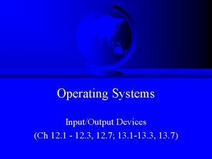 Operating Systems InputOutput Devices Ch 12 1 12