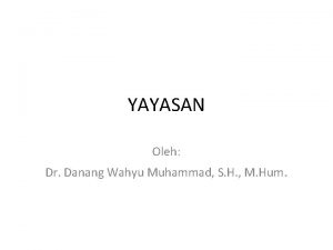 YAYASAN Oleh Dr Danang Wahyu Muhammad S H