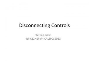 Disconnecting Controls Stefan Lders 4 th CS 2