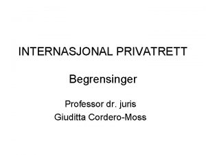 INTERNASJONAL PRIVATRETT Begrensinger Professor dr juris Giuditta CorderoMoss