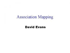 Association Mapping David Evans Outline Association Linkage vs