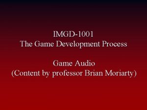 IMGD1001 The Game Development Process Game Audio Content