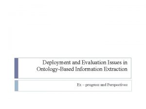 Deployment and Evaluation Issues in OntologyBased Information Extraction
