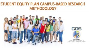 STUDENT EQUITY PLAN CAMPUSBASED RESEARCH METHODOLOGY SUCCESS INDICATORS