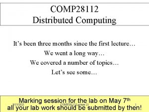 COMP 28112 Distributed Computing Its been three months