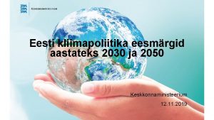 Eesti kliimapoliitika eesmrgid aastateks 2030 ja 2050 Keskkonnaministeerium