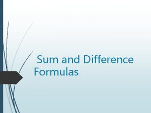 Sum and Difference Formulas Addition and Subtract of