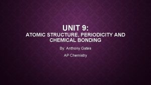 UNIT 9 ATOMIC STRUCTURE PERIODICITY AND CHEMICAL BONDING
