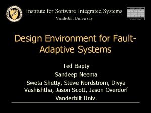 Institute for Software Integrated Systems Vanderbilt University Design