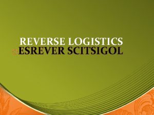 REVERSE LOGISTICS ESREVER SCITSIGOL Logistics Forward Definitions Proses