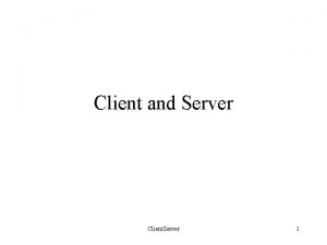 Client and Server Client Server 1 PC Server