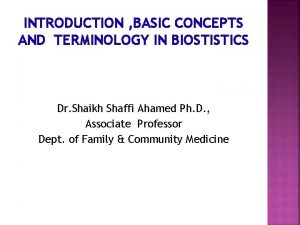 INTRODUCTION BASIC CONCEPTS AND TERMINOLOGY IN BIOSTISTICS Dr