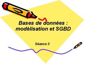 Bases de donnes modlisation et SGBD Sance 3