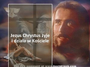 Jezus Chrystus yje i dziaa w Kociele Czyni