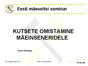 Eesti meseltsi seminar KUTSETE OMISTAMINE MEINSENERIDELE Enno Reinsalu