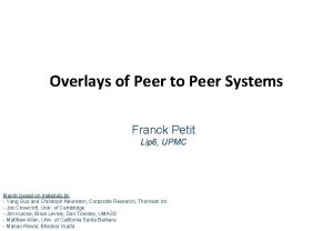 Overlays of Peer to Peer Systems Franck Petit