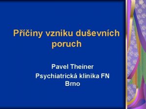 Piny vzniku duevnch poruch Pavel Theiner Psychiatrick klinika