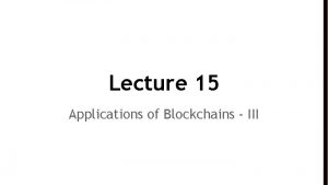Lecture 15 Applications of Blockchains III Fair Multiparty