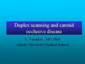 Duplex scanning and carotid occlusive disease S Vasdekis